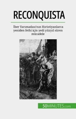 İber Yarımadası'nın Fethi: 8. Yüzyılın Müslümanların Avrupalı Hristiyanlar Üzerindeki Etkisi